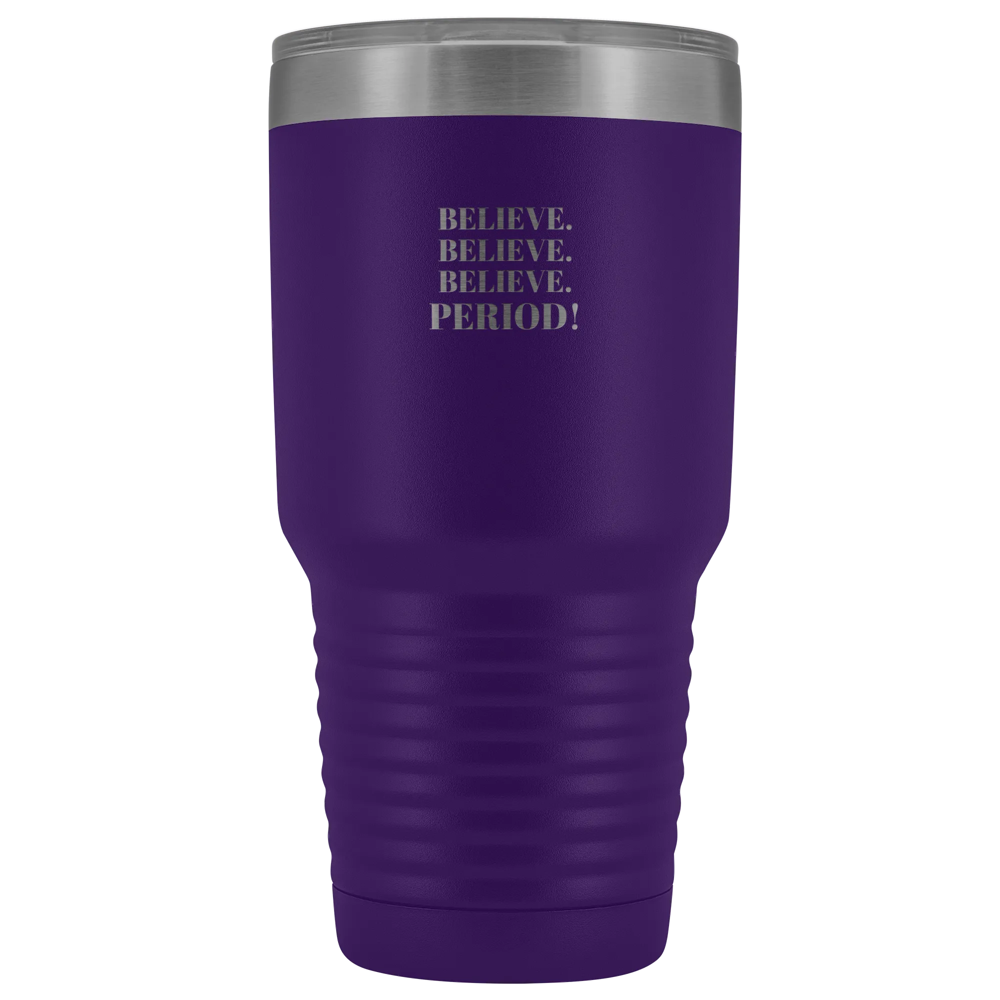 "Believe.Believe.Believe.Period!" 30 oz Tumbler