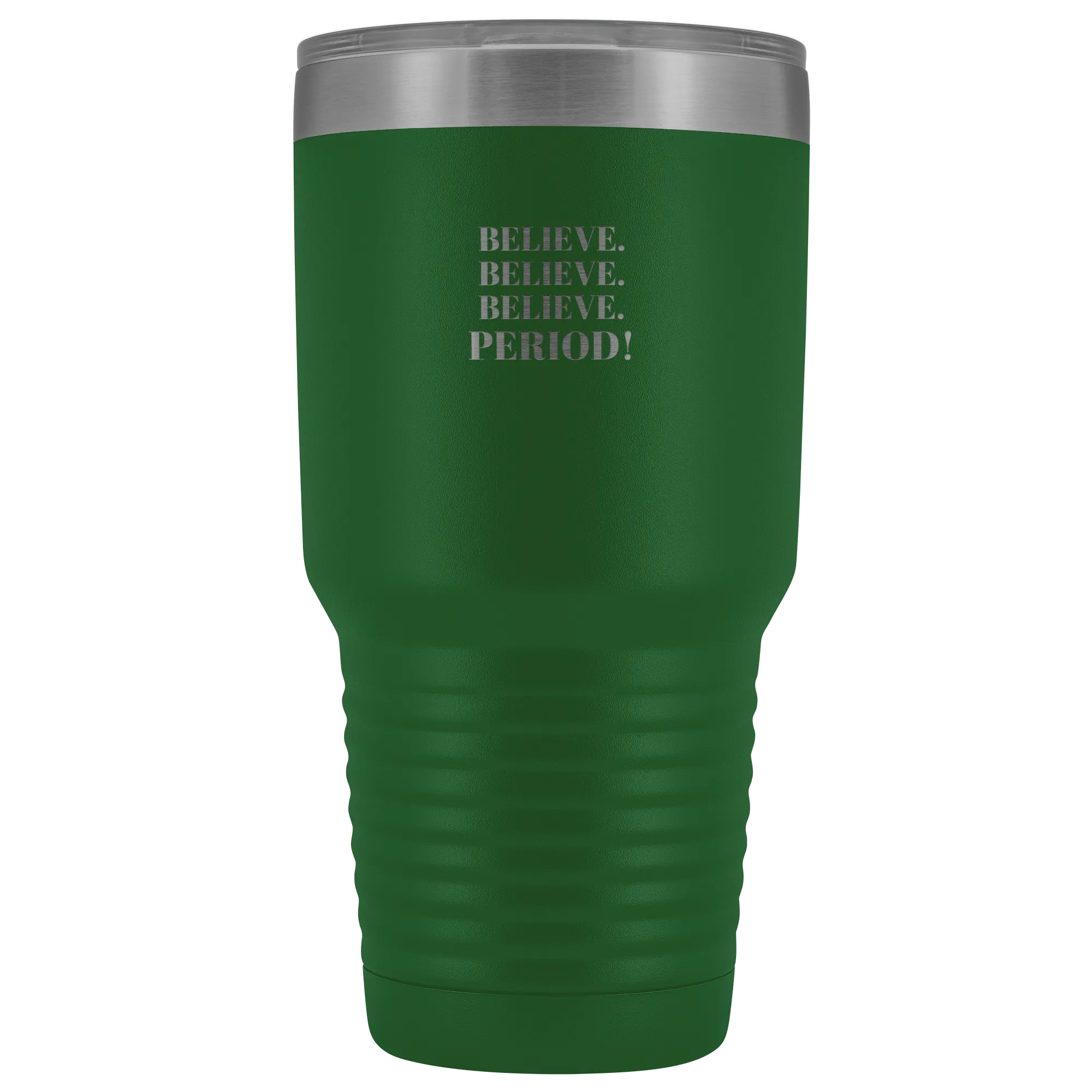 "Believe.Believe.Believe.Period!" 30 oz Tumbler